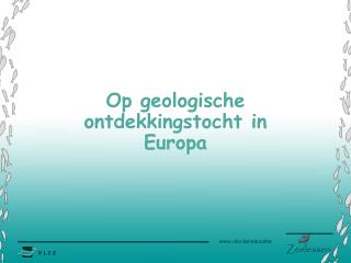 Op geologische ontdekkingstocht in Europa