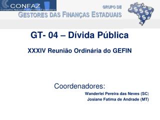 GT- 04 – Dívida Pública XXXIV Reunião Ordinária do GEFIN Coordenadores: