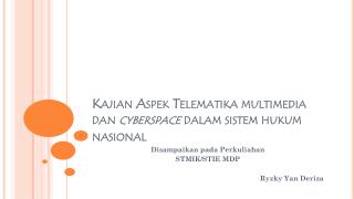 Kajian Aspek Telematika multimedia dan cyberspace dalam sistem hukum nasional