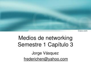 Medios de networking Semestre 1 Capítulo 3