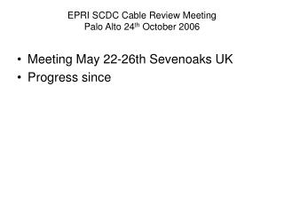 EPRI SCDC Cable Review Meeting Palo Alto 24 th October 2006