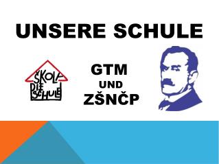 Unsere Schule GTM und ZŠNČP