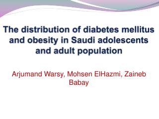 The distribution of diabetes mellitus and obesity in Saudi adolescents and adult population