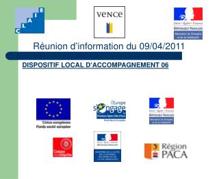 Réunion d’information du 09/04/2011 DISPOSITIF LOCAL D’ACCOMPAGNEMENT 06