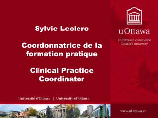 Sylvie Leclerc Coordonnatrice de la formation pratique Clinical Practice Coordinator