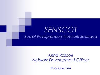 SENSCOT Social Entrepreneurs Network Scotland Anna Roscoe Network Development Officer