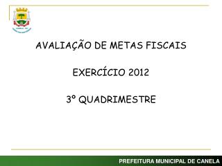 AVALIAÇÃO DE METAS FISCAIS EXERCÍCIO 2012 3º QUADRIMESTRE