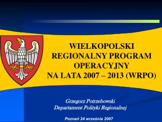 WIELKOPOLSKI REGIONALNY PROGRAM OPERACYJNY NA LATA 2007 – 2013 (WRPO)