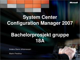 System Center Configuration Manager 2007 Bachelorprosjekt gruppe 18A