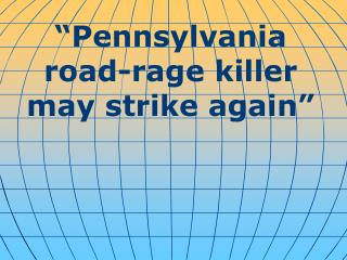 “ Pennsylvania road-rage killer may strike again ”