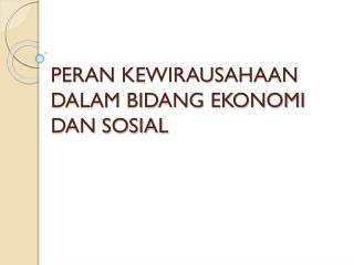 PERAN KEWIRAUSAHAAN DALAM BIDANG EKONOMI DAN SOSIAL