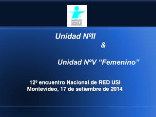 Unidad NºII 							&amp; 						Unidad NºV “Femenino”