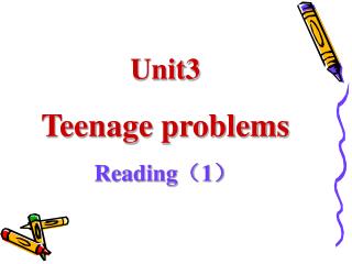 Unit3 Teenage problems Reading （ 1 ）