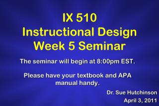 IX 510 Instructional Design Week 5 Seminar