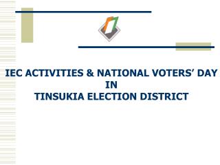 IEC ACTIVITIES &amp; NATIONAL VOTERS’ DAY IN TINSUKIA ELECTION DISTRICT