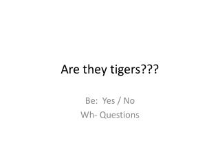 Are they tigers???