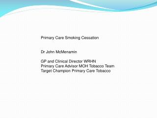 Primary Care Smoking Cessation Dr John McMenamin GP and Clinical Director WRHN