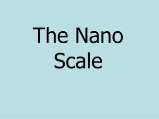 The Nano Scale