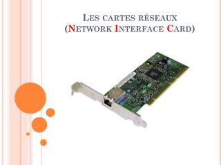 Les cartes réseaux ( N etwork I nterface C ard )