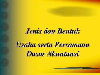 Jenis dan Bentuk Usaha serta Persamaan Dasar Akuntansi