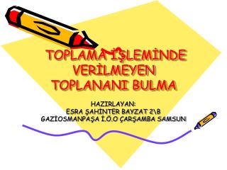 TOPLAMA İŞLEMİNDE VERİLMEYEN TOPLANANI BULMA