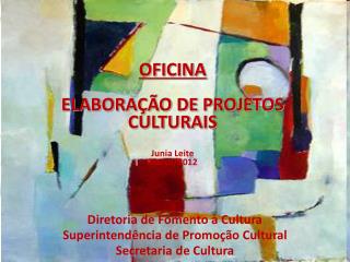 OFICINA ELABORAÇÃO DE PROJETOS CULTURAIS Junia Leite Março/2012