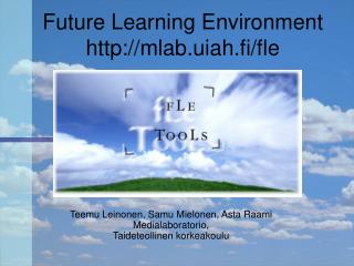 Future Learning Environment mlab.uiah.fi/fle