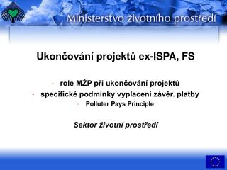 Ukončování projektů ex-ISPA, FS role MŽP při ukončování projektů