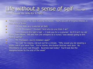 Life without a sense of self (The Man Who Mistook His Wife for A Hat)