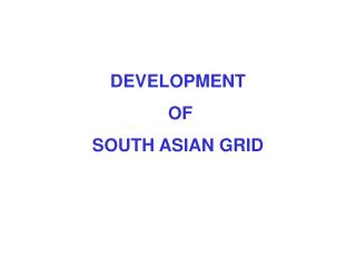 DEVELOPMENT OF SOUTH ASIAN GRID