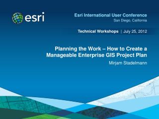 Planning the Work – How to Create a Manageable Enterprise GIS Project Plan