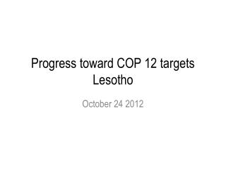 Progress toward COP 12 targets Lesotho