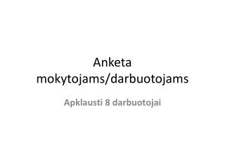 Anketa mokytojams /darbuotojams