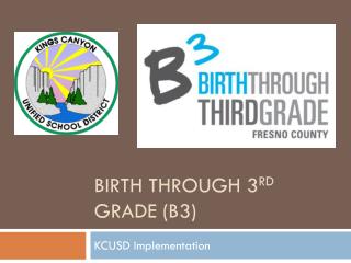 Birth through 3 rd Grade (B3)