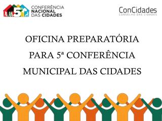 OFICINA PREPARATÓRIA PARA 5ª CONFERÊNCIA MUNICIPAL DAS CIDADES