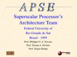 Superscalar Processor’s Architecture Team Federal University of Rio Grande do Sul Brazil - 1999