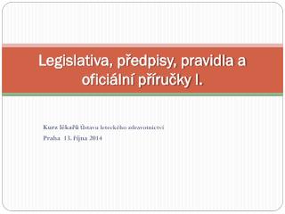 Legislativa, předpisy, pravidla a oficiální příručky I.