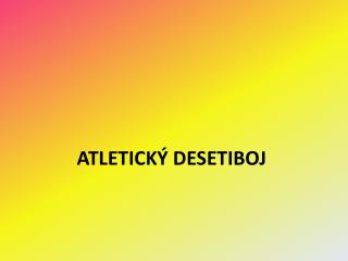 ATLETICKÝ DESETIBOJ