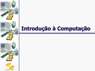 Introdução à Computação