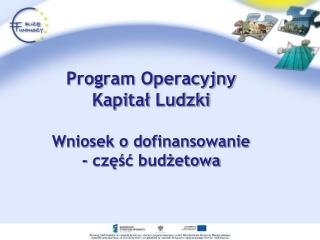 Program Operacyjny Kapitał Ludzki Wniosek o dofinansowanie - część budżetowa