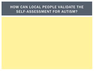 How can local people validate the self-assessment for autism?