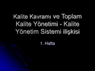 Kalite Kavramı ve Toplam Kalite Yönetimi - Kalite Yönetim Sistemi ilişkisi
