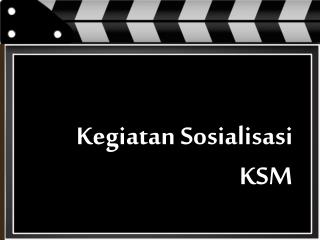 Kegiatan Sosialisasi KSM