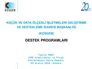 KÜÇÜK VE ORTA ÖLÇEKLİ İŞLETMELERİ GELİŞTİRME VE DESTEKLEME İDARESİ BAŞKANLIĞI (KOSGEB)