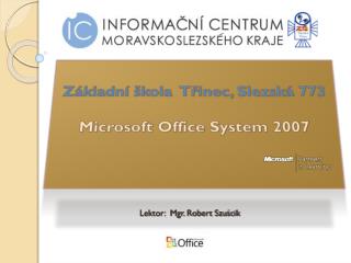 Základní škola Třinec, Slezská 773 Microsoft Office Syst e m 2007