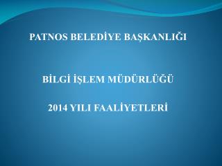 PATNOS BELEDİYE BAŞKANLIĞI BİLGİ İŞLEM MÜDÜRLÜĞÜ 2014 YILI FAALİYETLERİ