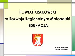 POWIAT KRAKOWSKI w Rozwoju Regionalnym Małopolski EDUKACJA