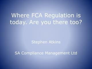 Where FCA Regulation is today. Are you there too?