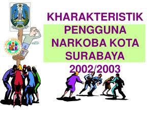KHARAKTERISTIK PENGGUNA NARKOBA KOTA SURABAYA 2002/2003