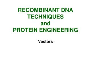 RECOMBINANT DNA TECHNIQUES and PROTEIN ENGINEERING